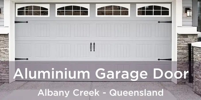 Aluminium Garage Door Albany Creek - Queensland