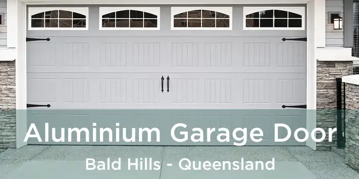 Aluminium Garage Door Bald Hills - Queensland