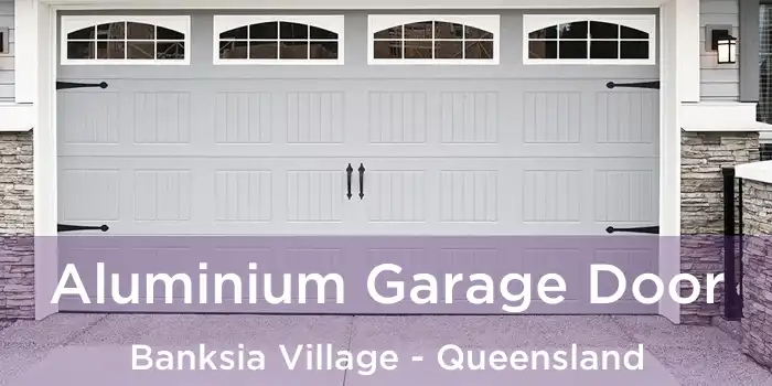 Aluminium Garage Door Banksia Village - Queensland