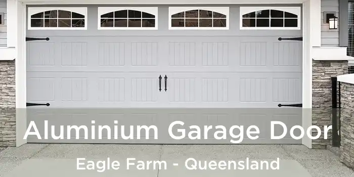 Aluminium Garage Door Eagle Farm - Queensland