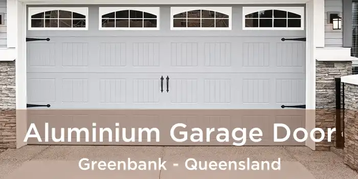 Aluminium Garage Door Greenbank - Queensland