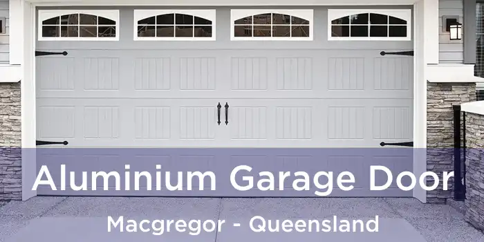 Aluminium Garage Door Macgregor - Queensland