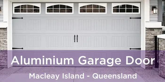 Aluminium Garage Door Macleay Island - Queensland