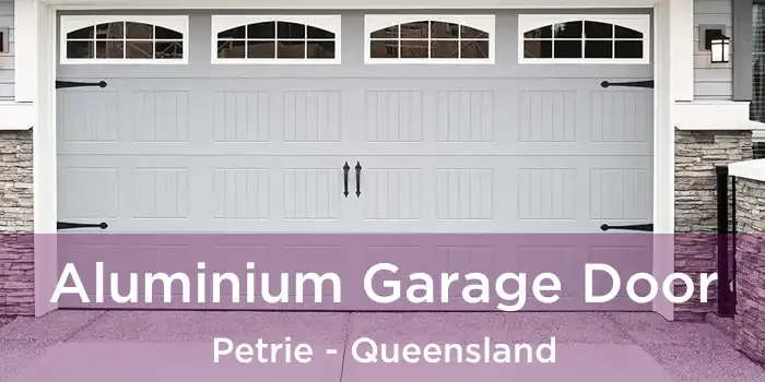 Aluminium Garage Door Petrie - Queensland