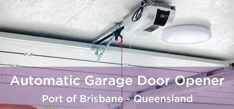 Automatic Garage Door Opener Port of Brisbane - Queensland
