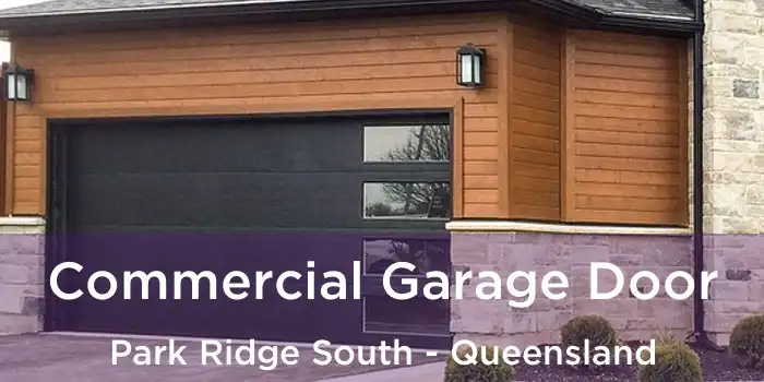 Commercial Garage Door Park Ridge South - Queensland