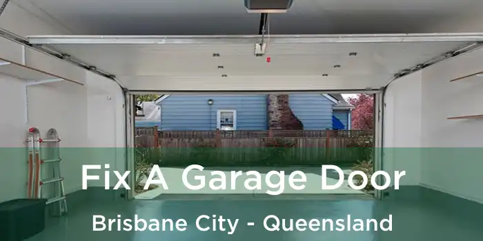Fix A Garage Door Brisbane City - Queensland