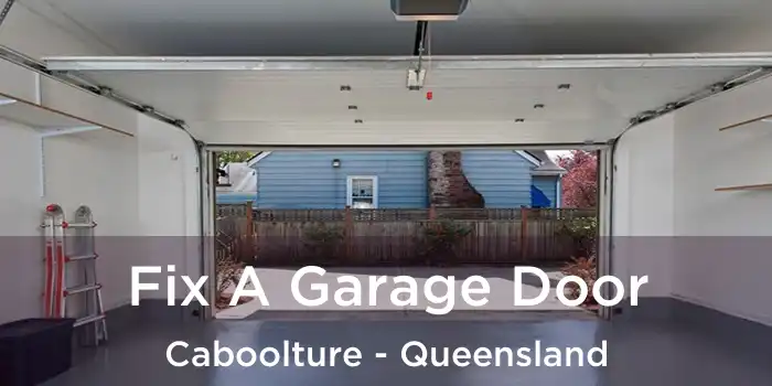 Fix A Garage Door Caboolture - Queensland