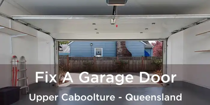 Fix A Garage Door Upper Caboolture - Queensland