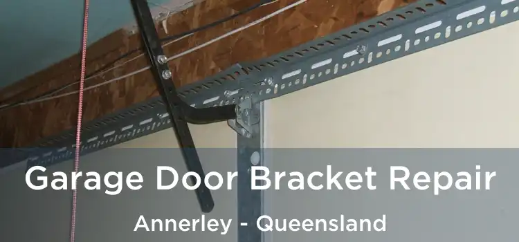 Garage Door Bracket Repair Annerley - Queensland
