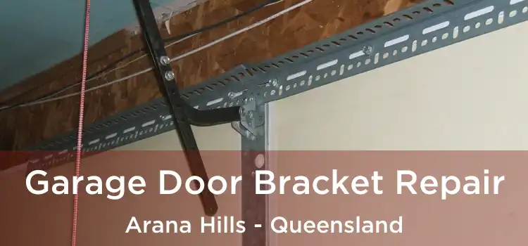 Garage Door Bracket Repair Arana Hills - Queensland
