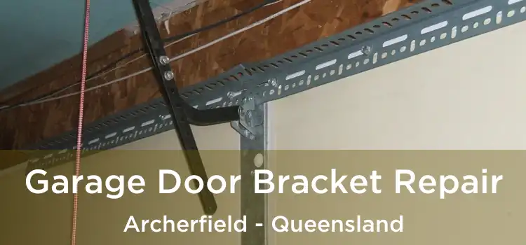 Garage Door Bracket Repair Archerfield - Queensland