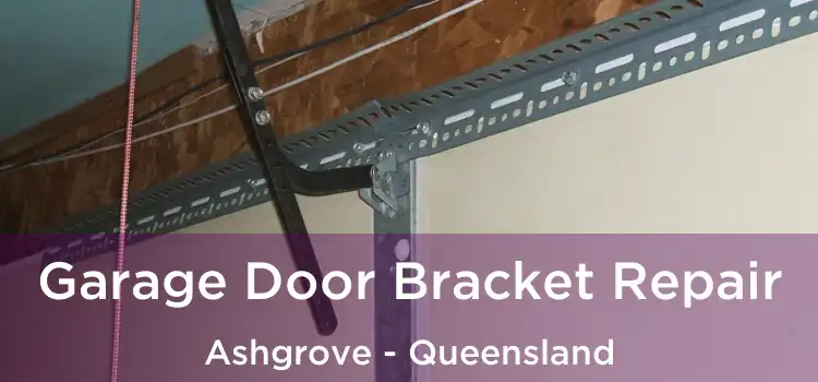 Garage Door Bracket Repair Ashgrove - Queensland