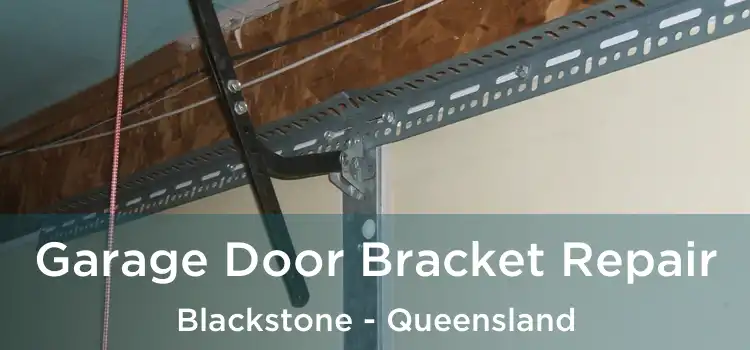 Garage Door Bracket Repair Blackstone - Queensland