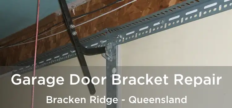 Garage Door Bracket Repair Bracken Ridge - Queensland