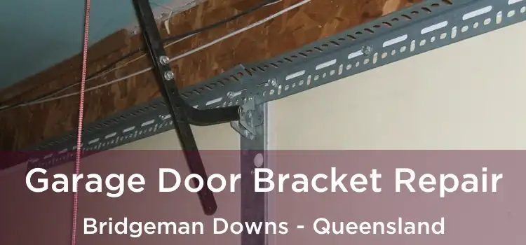 Garage Door Bracket Repair Bridgeman Downs - Queensland