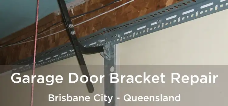 Garage Door Bracket Repair Brisbane City - Queensland