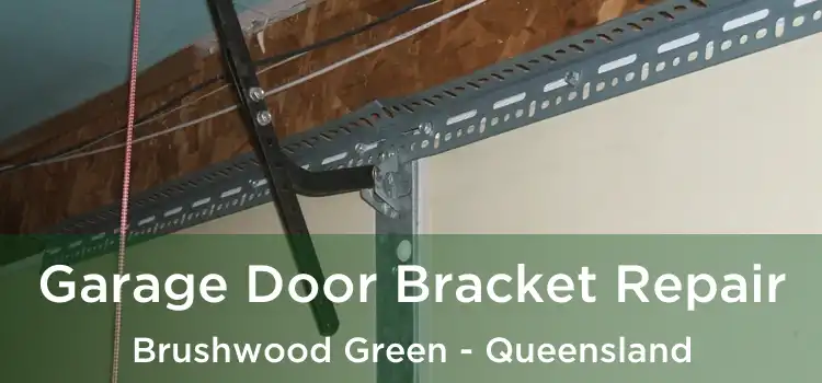 Garage Door Bracket Repair Brushwood Green - Queensland