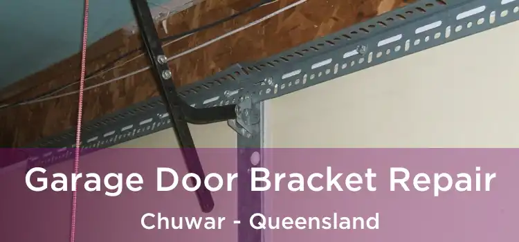 Garage Door Bracket Repair Chuwar - Queensland