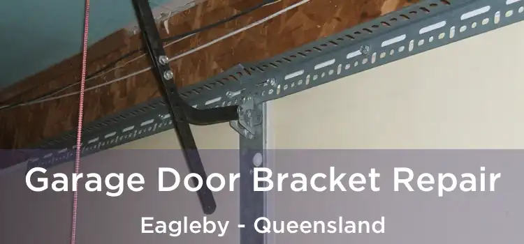 Garage Door Bracket Repair Eagleby - Queensland