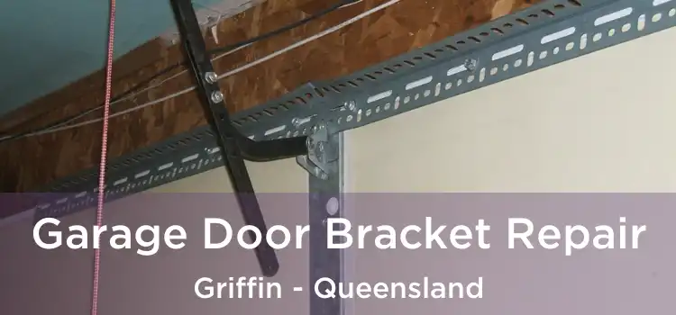 Garage Door Bracket Repair Griffin - Queensland
