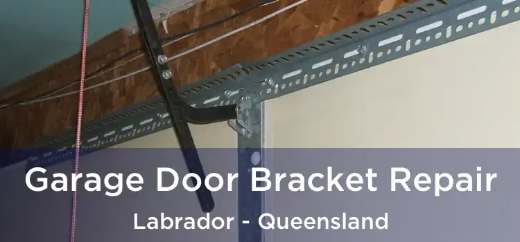 Garage Door Bracket Repair Labrador - Queensland