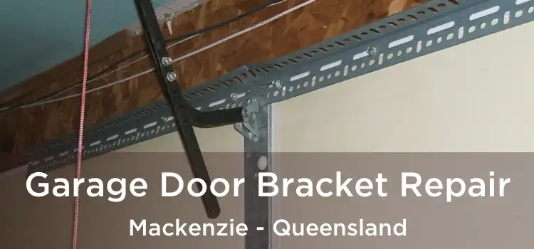 Garage Door Bracket Repair Mackenzie - Queensland