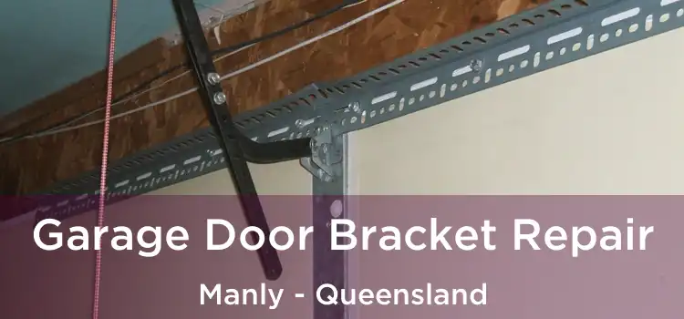 Garage Door Bracket Repair Manly - Queensland