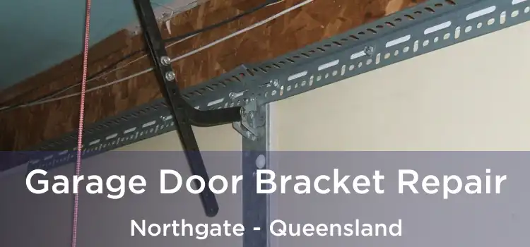 Garage Door Bracket Repair Northgate - Queensland
