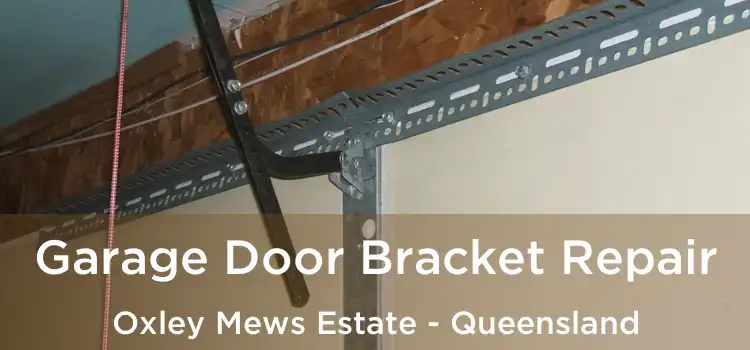 Garage Door Bracket Repair Oxley Mews Estate - Queensland