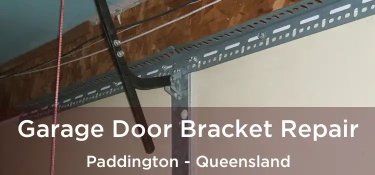 Garage Door Bracket Repair Paddington - Queensland
