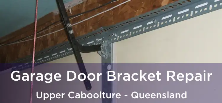 Garage Door Bracket Repair Upper Caboolture - Queensland