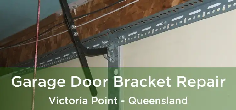 Garage Door Bracket Repair Victoria Point - Queensland