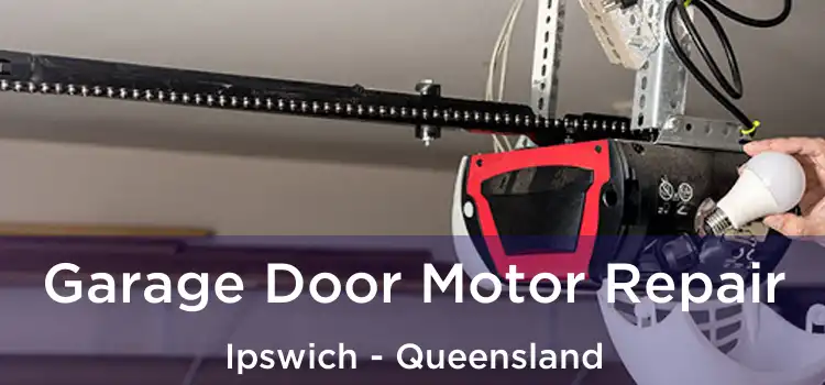 Garage Door Motor Repair Ipswich - Queensland
