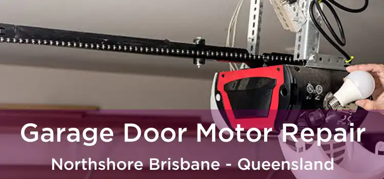Garage Door Motor Repair Northshore Brisbane - Queensland