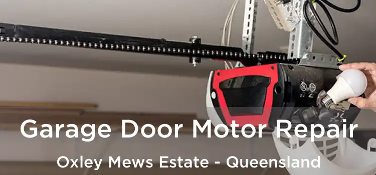 Garage Door Motor Repair Oxley Mews Estate - Queensland