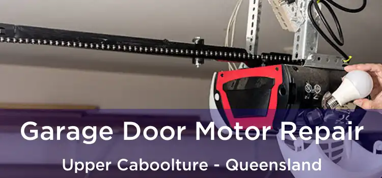 Garage Door Motor Repair Upper Caboolture - Queensland
