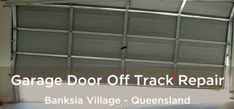 Garage Door Off Track Repair Banksia Village - Queensland