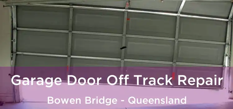 Garage Door Off Track Repair Bowen Bridge - Queensland