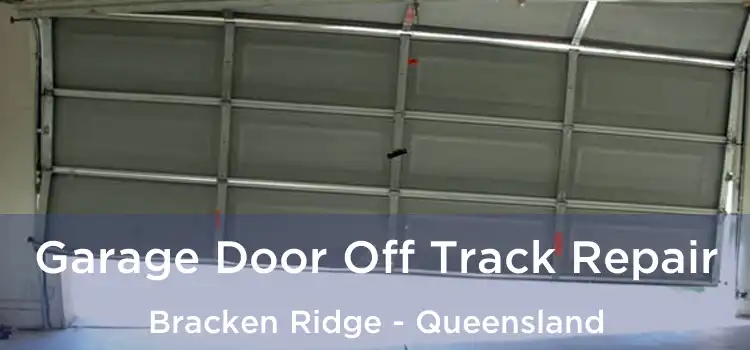 Garage Door Off Track Repair Bracken Ridge - Queensland