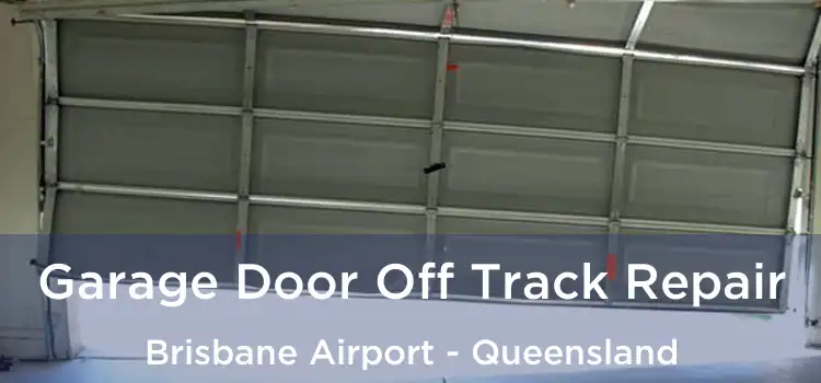 Garage Door Off Track Repair Brisbane Airport - Queensland