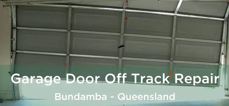 Garage Door Off Track Repair Bundamba - Queensland