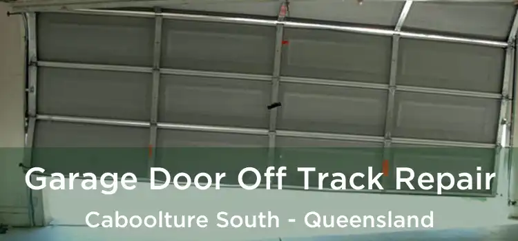 Garage Door Off Track Repair Caboolture South - Queensland