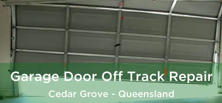 Garage Door Off Track Repair Cedar Grove - Queensland