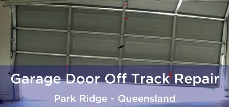 Garage Door Off Track Repair Park Ridge - Queensland