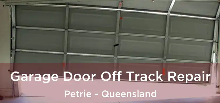 Garage Door Off Track Repair Petrie - Queensland