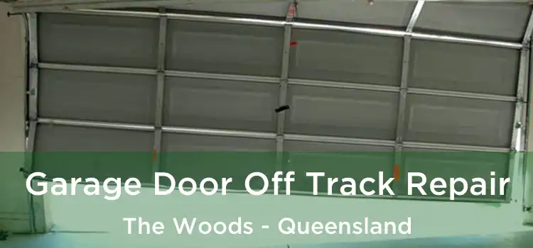 Garage Door Off Track Repair The Woods - Queensland