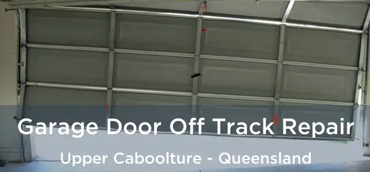 Garage Door Off Track Repair Upper Caboolture - Queensland
