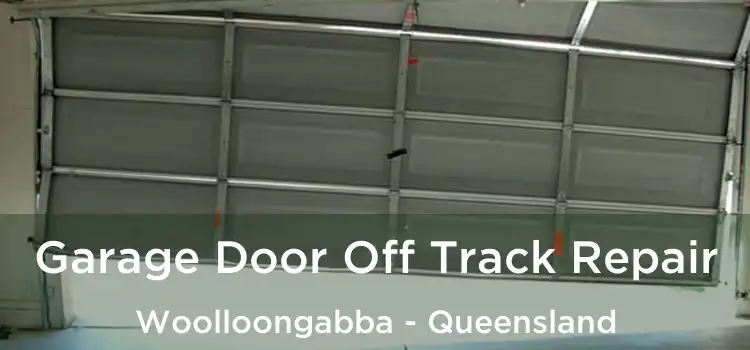 Garage Door Off Track Repair Woolloongabba - Queensland