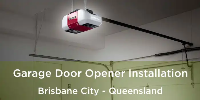 Garage Door Opener Installation Brisbane City - Queensland